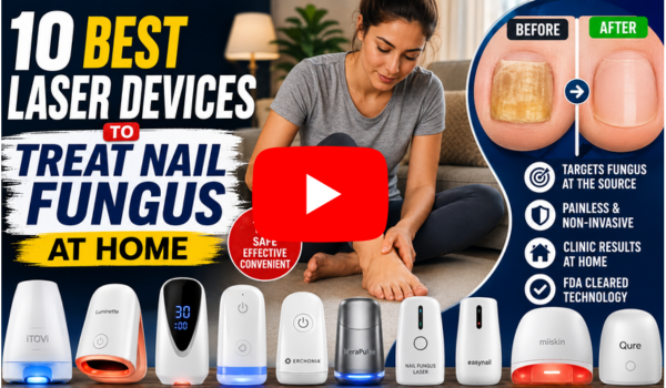 10 Best Laser Devices to Treat Nail Fungus at Home