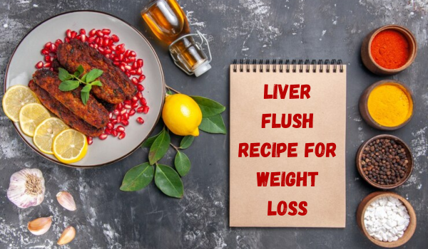 Liver Flush Recipe for Weight Loss