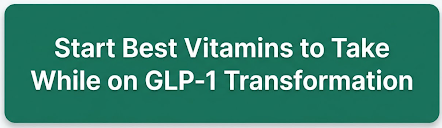 Best Vitamins to Take While on GLP-1 buttons