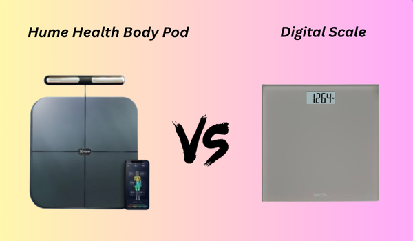 Hume Health Body Pod vs Digital Scale
