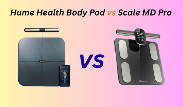 Hume Health Body Pod vs Scale MD Pro