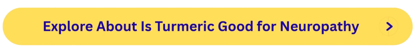 Is Turmeric Good for Neuropathy Button