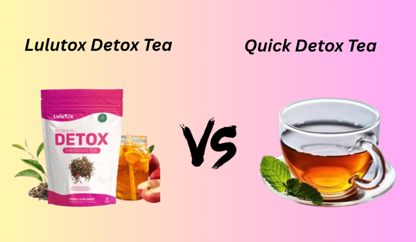 Lulutox Detox Tea vs Quick Detox Tea