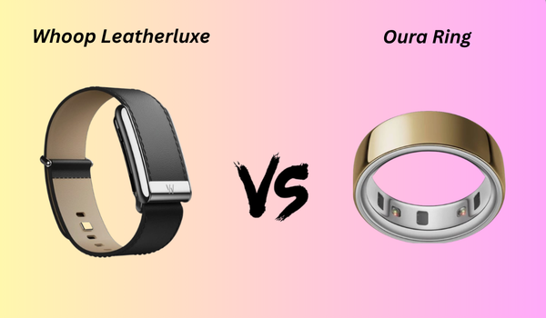 Whoop Leatherluxe vs Oura Ring