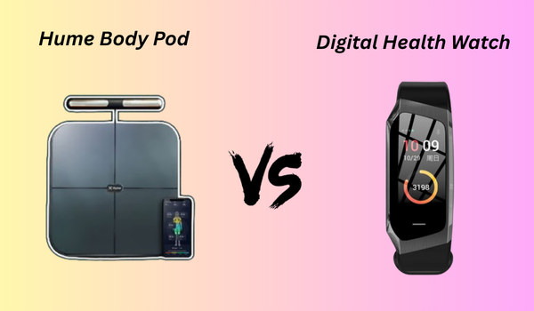 Hume Body Pod vs Digital Health Watch